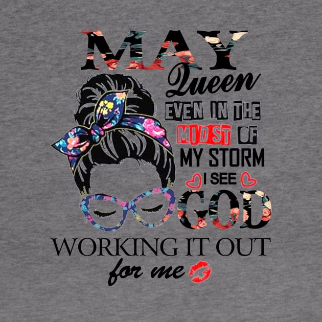 May Queen Even In The Midst Of My Storm I See God by trainerunderline